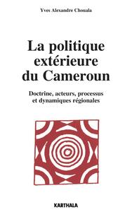 Image de La politique extérieure du Cameroun. Doctrine, acteurs, processus et dynamiques régionales