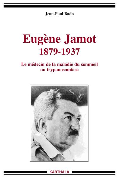 Picture of Eugène Jamot 1879-1937. Le médecin de la maladie du sommeil ou trypanosomiase