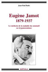Picture of Eugène Jamot 1879-1937. Le médecin de la maladie du sommeil ou trypanosomiase