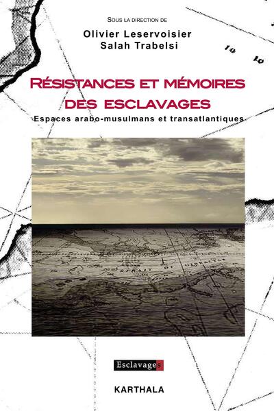 Image de Résistances et mémoires des esclavages. Espaces arabo-musulmans et transatlantiques