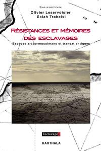 Image de Résistances et mémoires des esclavages. Espaces arabo-musulmans et transatlantiques