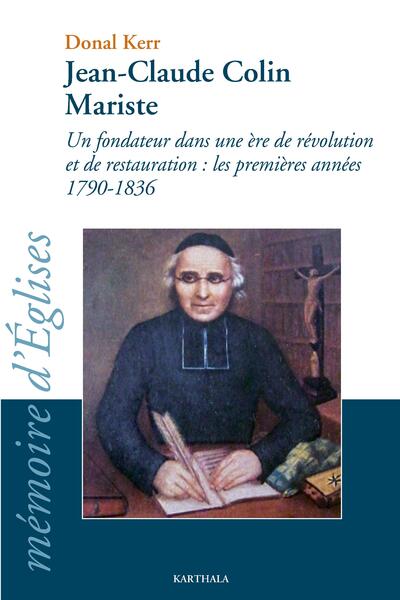 Image de Jean-Claude Colin Mariste. Un fondateur dans une ère de révolution et de restauration : les premières années 1790-1836