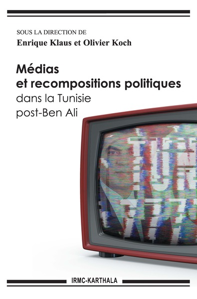 Picture of MEDIAS ET RECOMPOSITIONS POLITIQUES DANS LA TUNISIE POST-BEN ALI