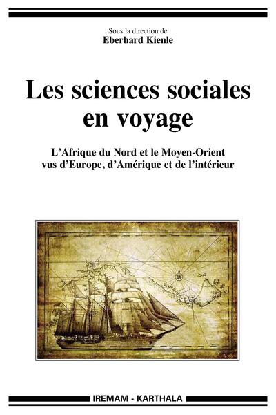 Image de Sciences sociales en voyage (Les). L'Afrique du Nord et le Moyen-Orient vus d'Europe, d'Amérique et de l'intérieur