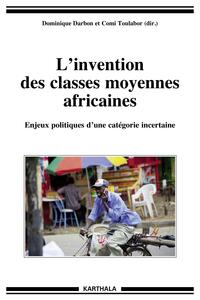 Image de L’invention des classes moyennes africaines. Enjeux politiques d’une catégorie incertaine