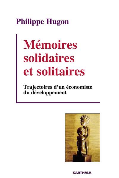 Picture of Mémoires solidaires et solitaires. Trajectoires d'un économiste du développement