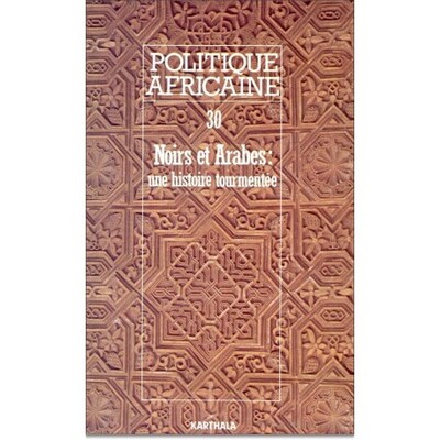 Image de POLITIQUE AFRICAINE N-030-NOIRS ET ARABES UNE HISTOIRE TOURMENTEE