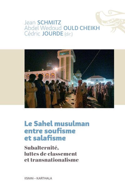 Image de Le Sahel musulman entre soufisme et salafisme. Subalternité, luttes de classement et transnationalisme