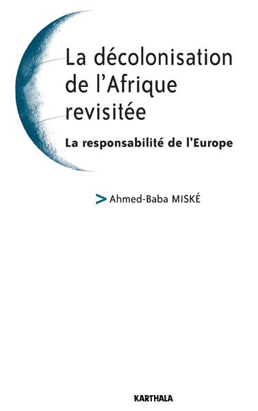 Image de La décolonisation de l'Afrique revisitée. La responsabilité de l'Europe