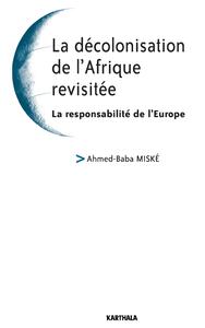 Image de La décolonisation de l'Afrique revisitée. La responsabilité de l'Europe