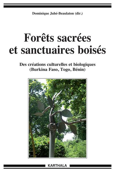 Image de Forêts sacrées et sanctuaires boisés. Des créations culturelles et biologiques (Burkina Faso, Togo, Bénin)