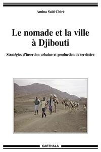 Image de Nomade et la ville à Djibouti (Le). Stratégies d'insertion urbaine et production de territoire