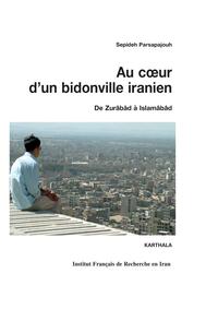 Image de Au coeur d'un bidonville iranien. De Zurâbâd à Islamâbâd