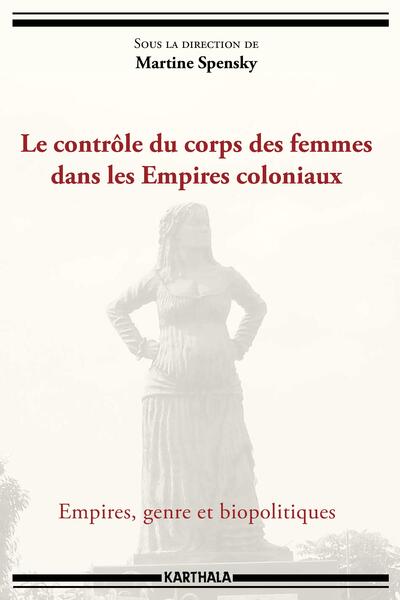 Image de Le contrôle du corps des femmes dans les Empires coloniaux. Empires, genre et biopolitiques