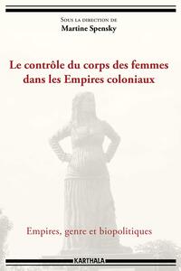 Image de Le contrôle du corps des femmes dans les Empires coloniaux. Empires, genre et biopolitiques