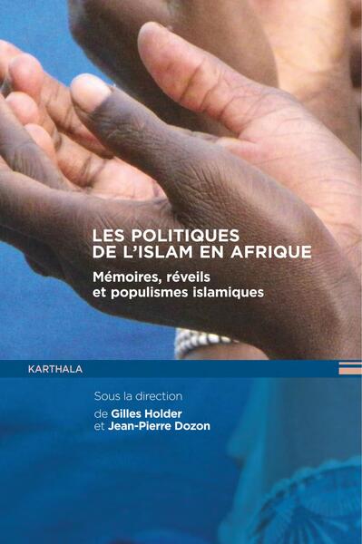 Picture of Les politiques de l'Islam en Afrique. Mémoires, réveils et populismes islamiques