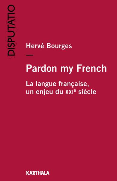 Image de Pardon my French. La langue française, un enjeu du XXIe siècle