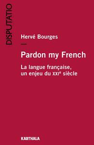 Image de Pardon my French. La langue française, un enjeu du XXIe siècle