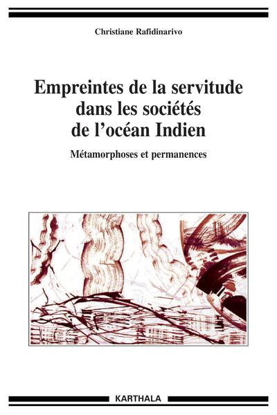 Image de Empreintes de la servitude dans les sociétés de l'océan Indien. Métamorphoses et permanences