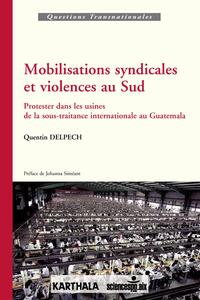 Image de Mobilisations syndicales et violences au Sud. Protester dans les usines de la sous-traitance internationale au Guatemala