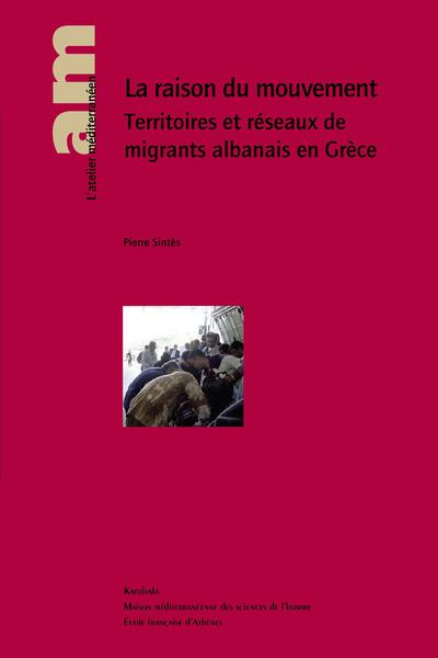 Image de Raison du mouvement (La). Territoires et réseaux de migrants albanais en Grèce