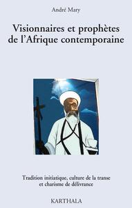 Image de Visionnaires et prophètes de l'Afrique contemporaine. Tradition initiatique, culture de la transe et charisme de délivrance