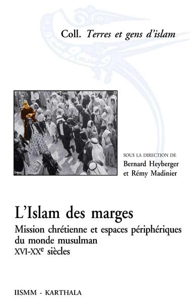 Image de L'islam des marges - mission chrétienne et espaces périphériques du monde musulman, XVIe-XXe siècles