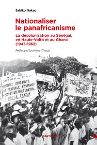 Image de Nationaliser le panafricanisme. La décolonisation du Sénégal, de la Haute-Volta et du Ghana (1945-1962)