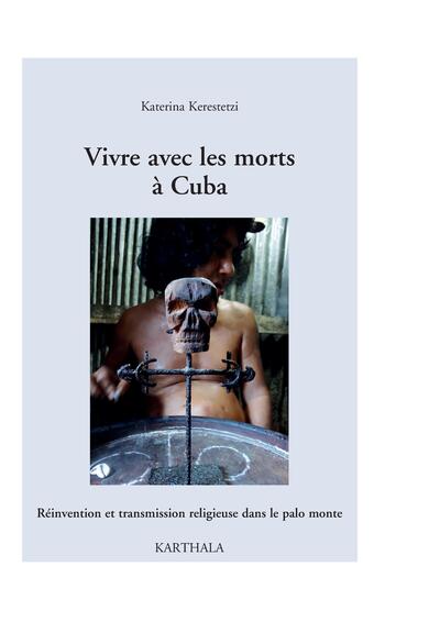 Image de Vivre avec les morts à Cuba. Réinvention et transmission religieuse dans le palo monte