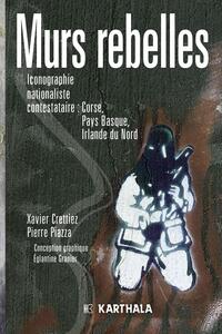 Image de Murs rebelles. Iconographie nationaliste contestataire : Corse, Pays Basque, Irlande du Nord