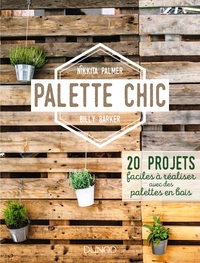 Image de Palette Chic - 20 projets faciles à réaliser avec des palettes en bois