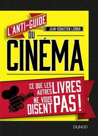 Image de L'anti-guide du cinéma - Ce que les autres livres ne vous disent pas !