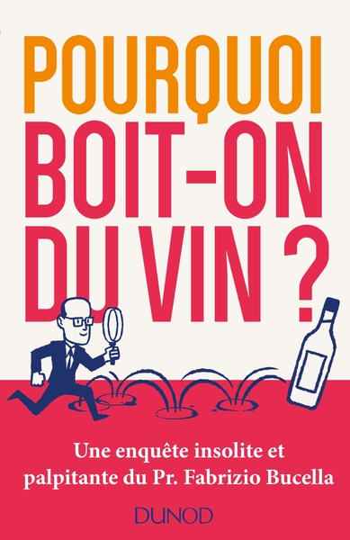 Image de Pourquoi boit-on du vin ? Une enquête insolite et palpitante du Prof. Fabrizio Bucella
