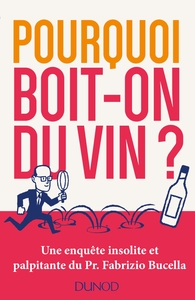 Image de Pourquoi boit-on du vin ? Une enquête insolite et palpitante du Prof. Fabrizio Bucella