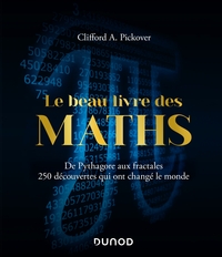 Picture of Le Beau Livre des Maths - De Pythagore aux fractales, 250 découvertes qui ont changé le monde