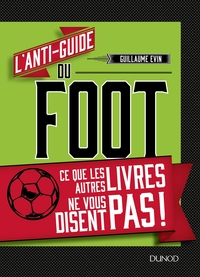 Picture of L'anti-guide du foot - Ce que les autres livres ne vous disent pas !