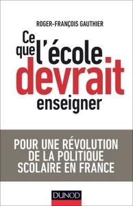 Picture of Ce que l'école devrait enseigner - Pour une révolution de la politique scolaire en France