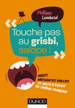 Image de Touche pas au grisbi, salope ! -  Argot, méchantes saillies et mots d'esprit du cinéma fra
