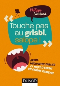 Image de Touche pas au grisbi, salope ! -  Argot, méchantes saillies et mots d'esprit du cinéma fra