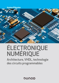 Image de Electronique numérique - Architecture, VHDL, technologie des circuits programmables