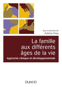 Image de La famille aux différents âges de la vie - Approche clinique et développementale
