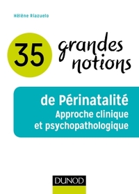 Image de 35 grandes notions de Périnatalité - Approche clinique et psychopathologique
