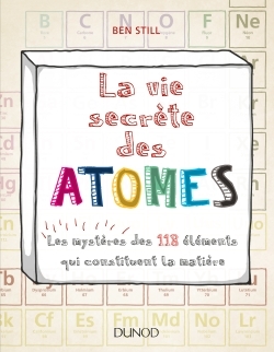 Picture of La vie secrète des atomes - Les mystères des 118 éléments qui constituent la matière