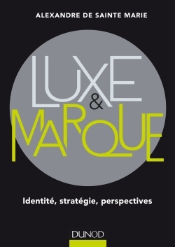 Image de Luxe et marque - Identité, stratégie, perspectives - Prix Académie Sciences Commerciales - 2016