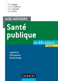 Image de Aide-mémoire - Santé publique - 2e éd. - En 13 notions - Législation, Démographie, Épidémiologie