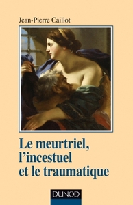 Image de Le meurtriel, l'incestuel et le traumatique