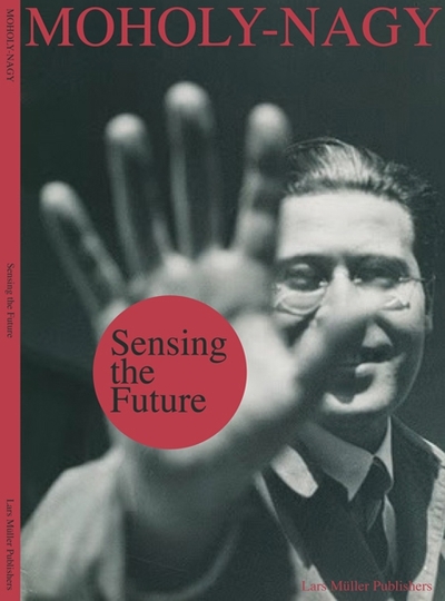 Picture of Sensing the Future: Moholy-Nagy, Media and the Arts /anglais