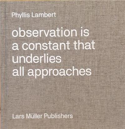 Image de Phyllis Lambert Observation Is a Constant That Underlies All Approaches /anglais