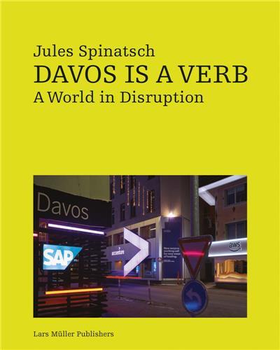 Image de Jules Spinatsch Davos is a Verb. A World in Disruption /anglais
