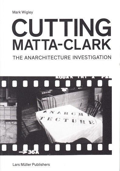 Picture of Cutting Matta-Clark The Anarchitecture Investigation /anglais